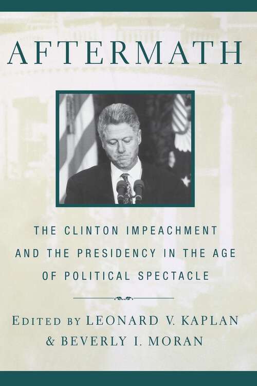 Book cover of Aftermath: The Clinton Impeachment and the Presidency in the Age of Political Spectacle (Critical America #7)