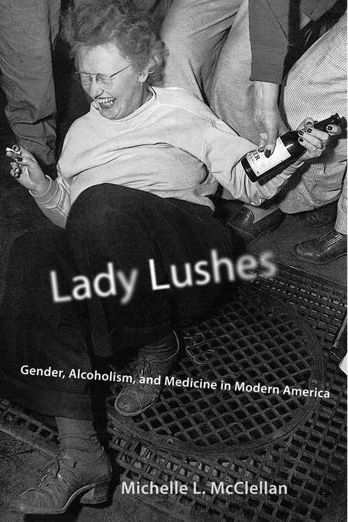 Book cover of Lady Lushes: Gender, Alcoholism, and Medicine in Modern America