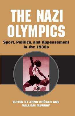 Book cover of The Nazi Olympics: Sport, Politics, and Appeasement in the 1930s (Sport and Society)