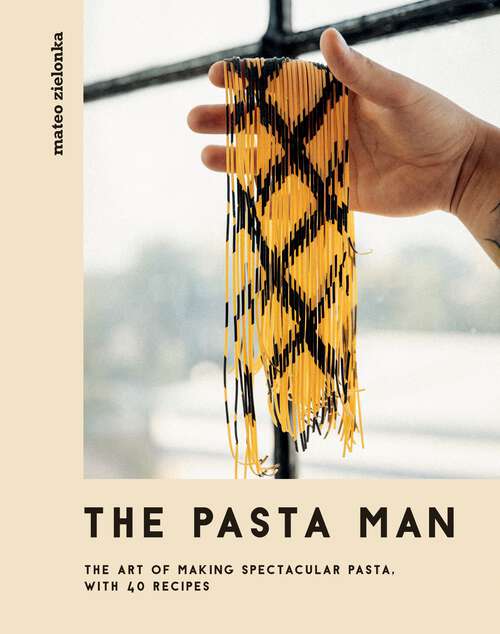 Book cover of The Pasta Man: The Art of Making Spectacular Pasta – with 40 Recipes