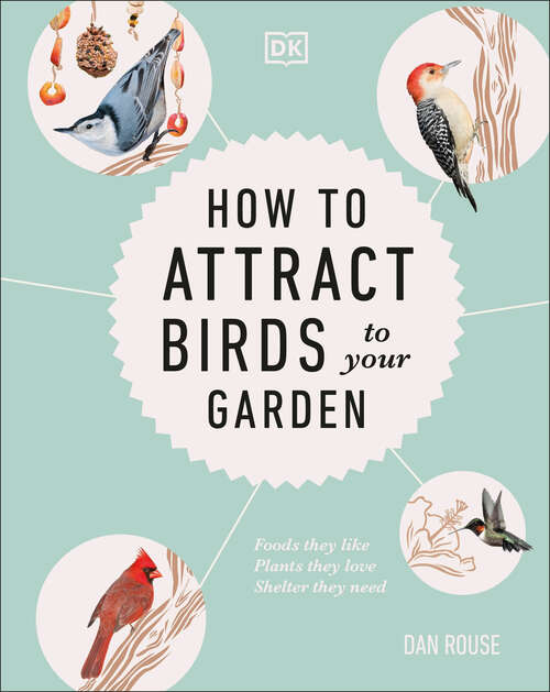 Book cover of How to Attract Birds to Your Garden: Foods they like, plants they love, shelter they need