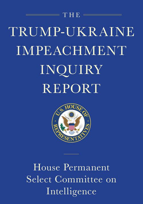 Book cover of The Trump-Ukraine Impeachment Inquiry Report and Report of Evidence in the Democrats' Impeachment Inquiry in the House of Representatives