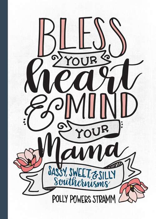 Book cover of Bless Your Heart & Mind Your Mama: Sassy, Sweet and Silly Southernisms