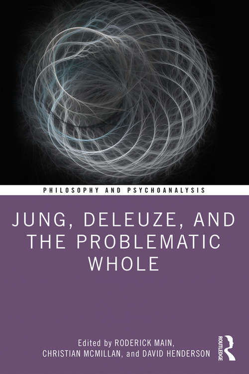 Jung, Deleuze, and the Problematic Whole: Originality, Development and Progress (Philosophy and Psychoanalysis)