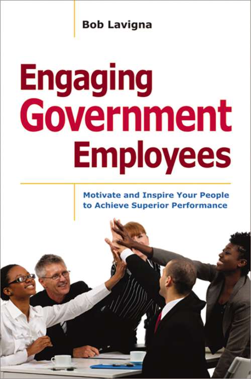 Book cover of Engaging Government Employees: Motivate and Inspire Your People to Achieve Superior Performance