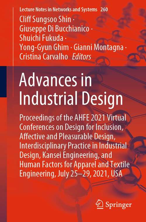 Advances in Industrial Design: Proceedings of the AHFE 2021 Virtual Conferences on Design for Inclusion, Affective and Pleasurable Design, Interdisciplinary Practice in Industrial Design, Kansei Engineering, and Human Factors for Apparel and Textile Engineering, July 25-29, 2021, USA (Lecture Notes in Networks and Systems #260)
