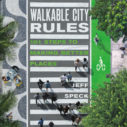 Book cover of Walkable City Rules: 101 Steps to Making Better Places