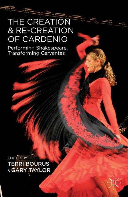 Book cover of The Creation And Re-creation Of Cardenio