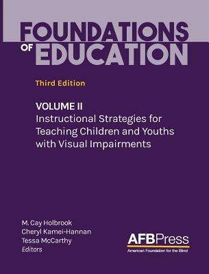 Book cover of Foundations of Education Volume  2: Instructional Strategies for Teaching Children and Youths with Visual Impairments (Third Edition)
