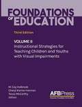Foundations of Education Volume  2: Instructional Strategies for Teaching Children and Youths with Visual Impairments