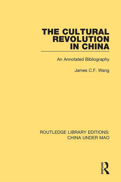 The Cultural Revolution in China: An Annotated Bibliography (Routledge Library Editions: China Under Mao #8)