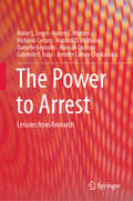 The Power to Arrest: Lessons from Research (Springerbriefs In Criminology Ser.)
