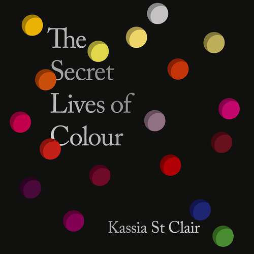 Book cover of The Secret Lives of Colour: AMAZING NEW EDITION + 25 NEW COLOURS