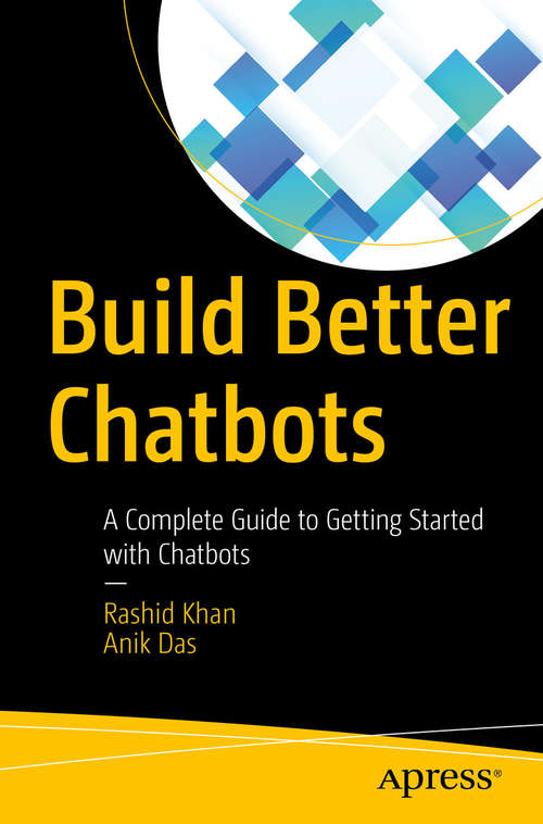 Book cover of Build Better Chatbots: A Complete Guide to Getting Started with Chatbots