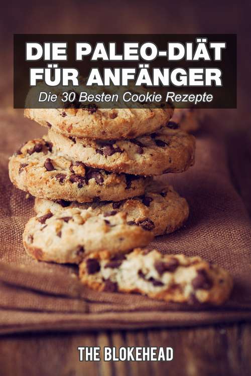 Book cover of Die Paleo-Diät für Anfänger: Die 30 besten Cookie Rezepte