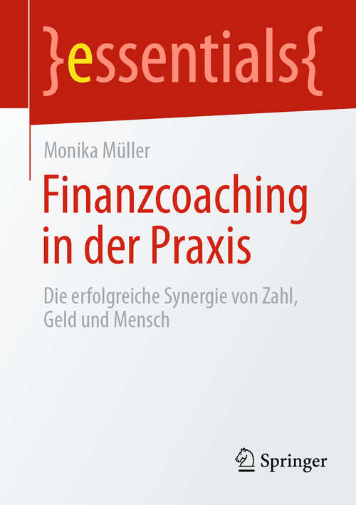 Book cover of Finanzcoaching in der Praxis: Die erfolgreiche Synergie von Zahl, Geld und Mensch (2024) (essentials)