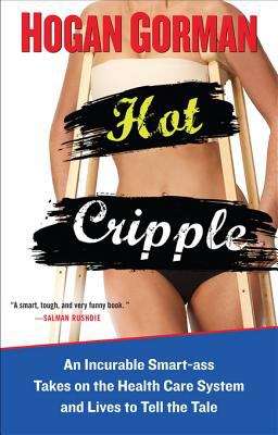 Book cover of Hot Cripple: An Incurable Smart-ass Takes on the Health Care System and Lives to Tell the Tale