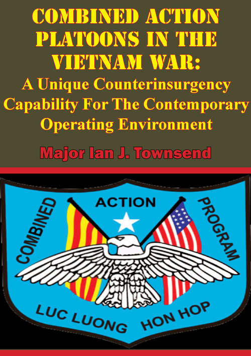 Book cover of Combined Action Platoons In The Vietnam War:: A Unique Counterinsurgency Capability For The Contemporary Operating Environment