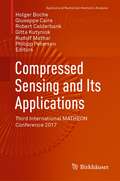Compressed Sensing and Its Applications: Third International MATHEON Conference 2017 (Applied and Numerical Harmonic Analysis)