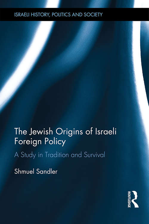Book cover of The Jewish Origins of Israeli Foreign Policy: A Study in Tradition and Survival (Israeli History, Politics and Society)