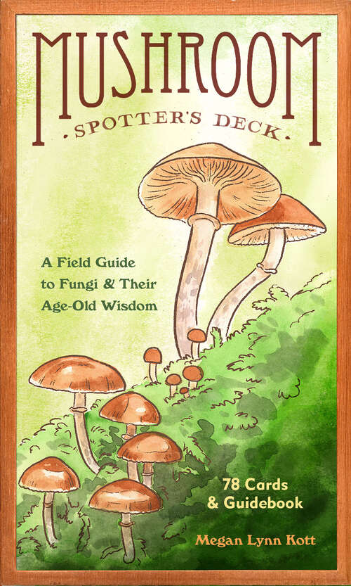 Book cover of Mushroom Spotter's Deck: A Field Guide to Fungi & Their Age-Old Wisdom
