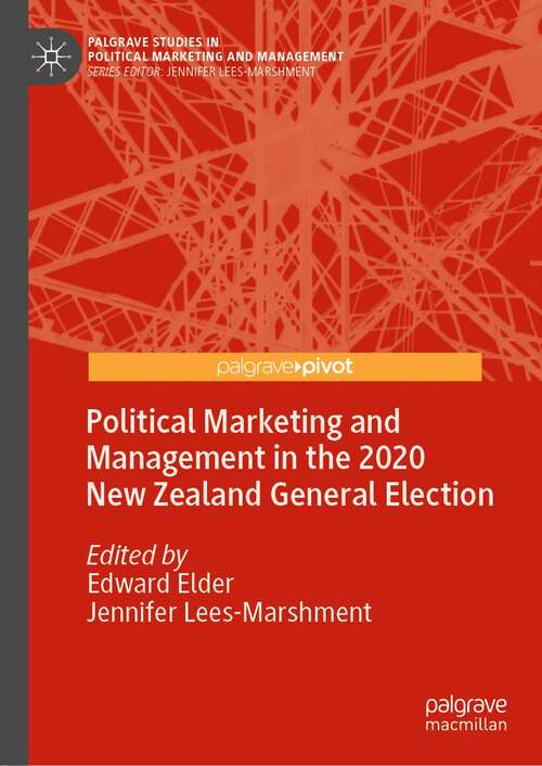 Political Marketing and Management in the 2020 New Zealand General Election (Palgrave Studies in Political Marketing and Management)