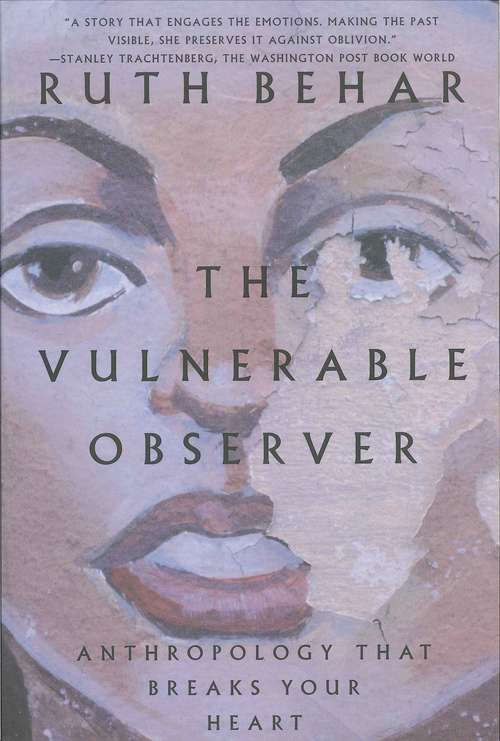 The Vulnerable Observer: Anthropology That Breaks Your Heart