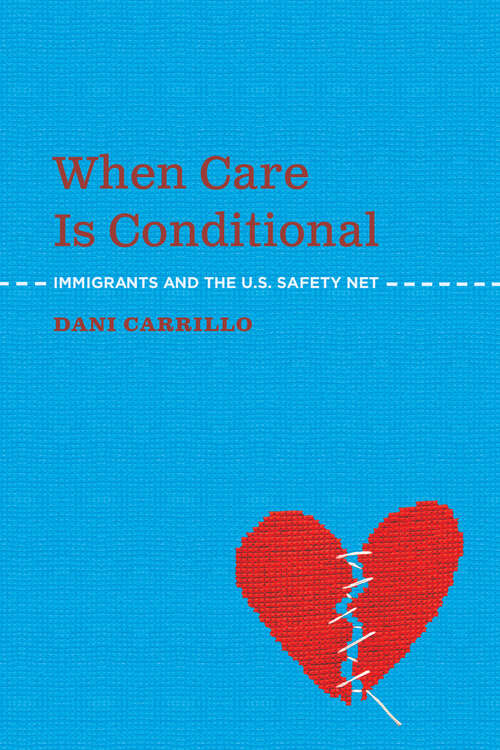 Book cover of When Care is Conditional: Immigrants and the U.S. Safety Net