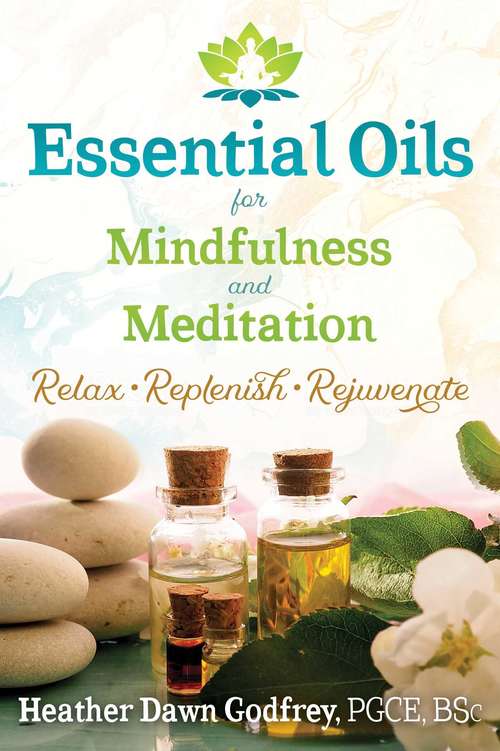 Book cover of Essential Oils for Mindfulness and Meditation: Relax, Replenish, and Rejuvenate