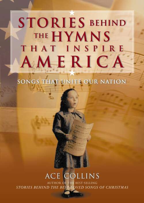 Book cover of Stories Behind the Hymns That Inspire America: Songs That Unite Our Nation