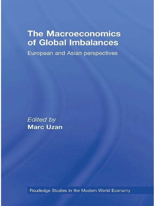 The Macroeconomics of Global Imbalances: European and Asian Perspectives (Routledge Studies in the Modern World Economy)