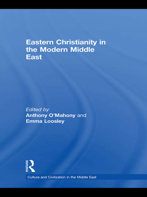 Eastern Christianity in the Modern Middle East (Culture and Civilization in the Middle East)