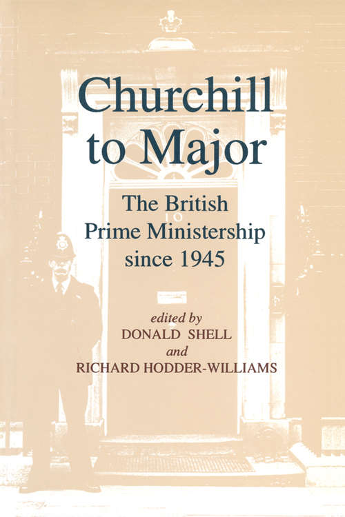 Churchill to Major: The British Prime Ministership since 1945 (Office Of Head Of Government Ser.)