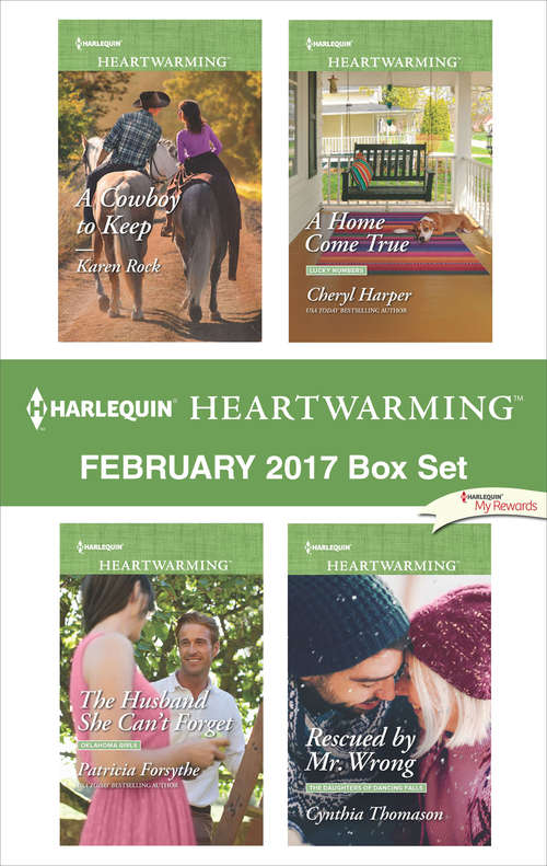 Harlequin Heartwarming February 2017 Box Set: A Cowboy to Keep\The Husband She Can't Forget\A Home Come True\Rescued by Mr. Wrong