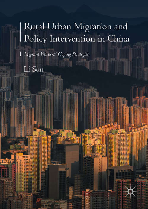 Rural Urban Migration and Policy Intervention in China: Migrant Workers' Coping Strategies