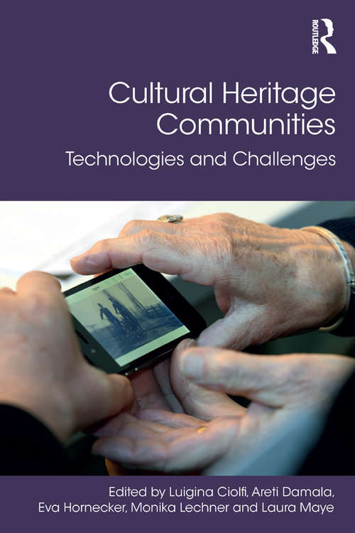 Cultural Heritage Communities: Technologies and Challenges (Digital Research in the Arts and Humanities)