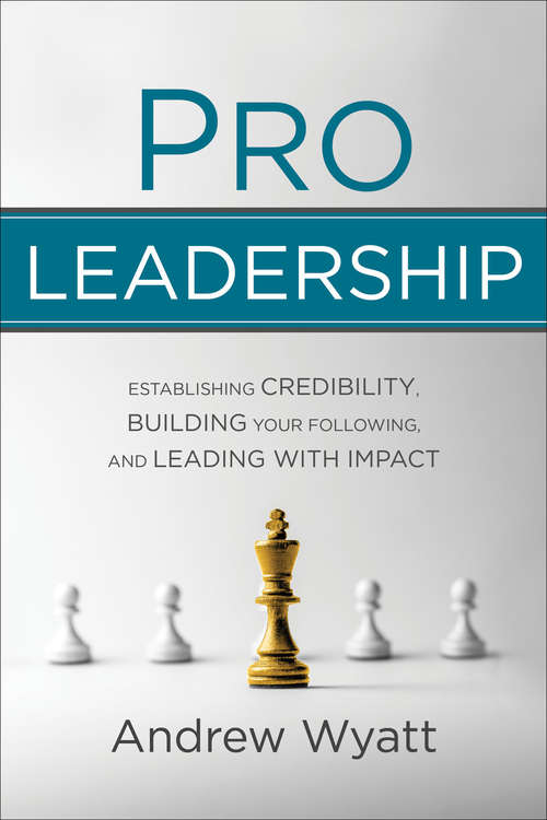 Book cover of Pro Leadership: Establishing Credibility, Building Your Following, and Leading with Impact
