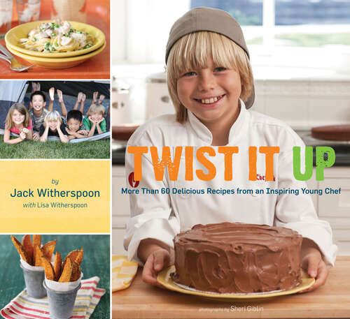 Book cover of Twist It Up: More Than 60 Delicious Recipes from an Inspiring Young Chef