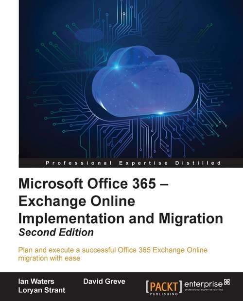 Book cover of Microsoft Office 365 – Exchange Online Implementation and Migration - Second Edition