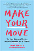 Make Your Move: The New Science of Dating and Why Women Are in Charge