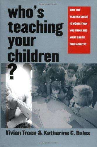 Book cover of Who's Teaching Your Children? Why the Teacher Crisis Is Worse Than You Think and What Can Be Done About It