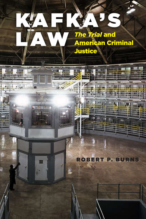 Book cover of Kafka's Law: The Trial and American Criminal Justice