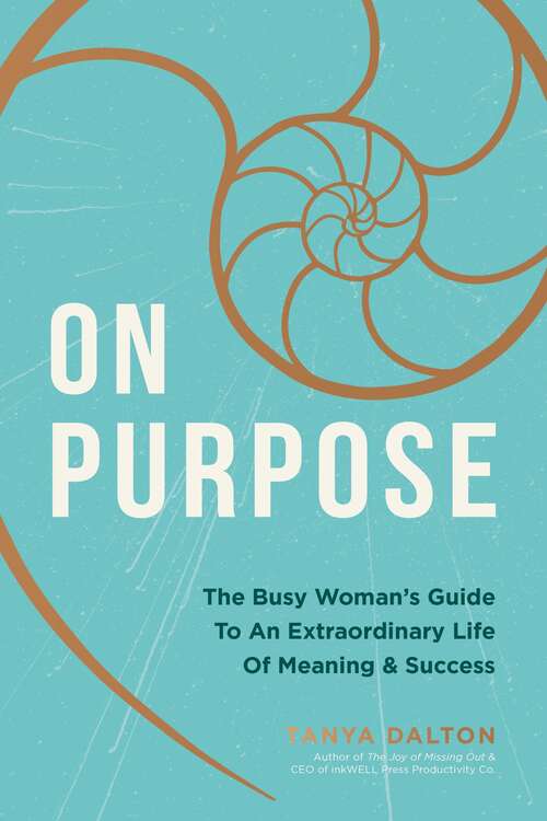 Book cover of On Purpose: The Busy Woman's Guide to an Extraordinary Life of Meaning and Success