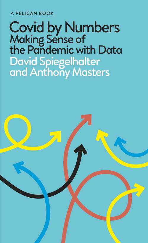Book cover of Covid By Numbers: Making Sense of the Pandemic with Data (Pelican Books)