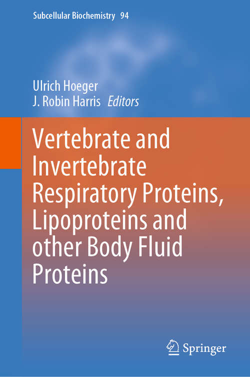 Vertebrate and Invertebrate Respiratory Proteins, Lipoproteins and other Body Fluid Proteins (Subcellular Biochemistry #94)