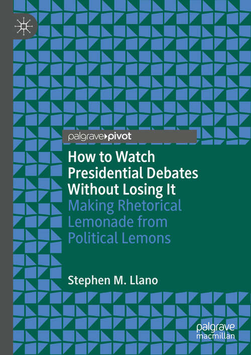 Book cover of How to Watch Presidential Debates Without Losing It: Making Rhetorical Lemonade from Political Lemons