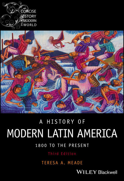 Book cover of A History of Modern Latin America: 1800 to the Present (3) (Wiley Blackwell Concise History of the Modern World)