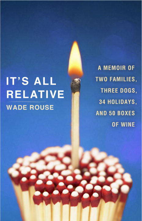 Book cover of It's All Relative: Two Families, Three Dogs, 34 Holidays, and 50 Boxes of Wine (A Memoir)