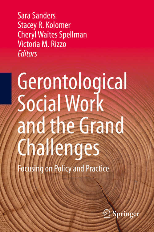 Book cover of Gerontological Social Work and the Grand Challenges: Focusing on Policy and Practice (1st ed. 2019)