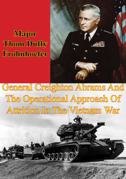 General Creighton Abrams And The Operational Approach Of Attrition In The Vietnam War